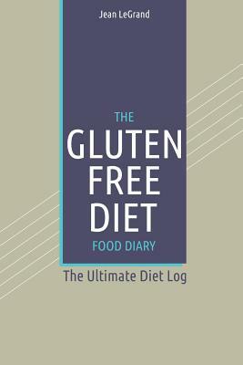 The Gluten-Free Diet Food Diary: The Ultimate Diet Log by Fastforward Publishing, Jean Legrand