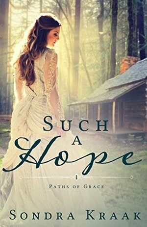 Such a Hope (Paths of Grace #1) by Sondra Kraak