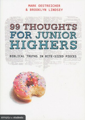 99 Thoughts For Junior Highers: Biblical Truths in Bite-Sized Pieces by Brooklyn Lindsey, Mark Oestreicher