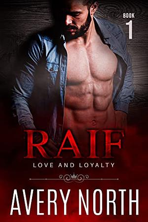 Raif: Love and Loyalty 1 by Avery North