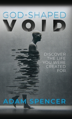 God-Shaped Void: Discover The Life You Were Created For. by Adam Spencer