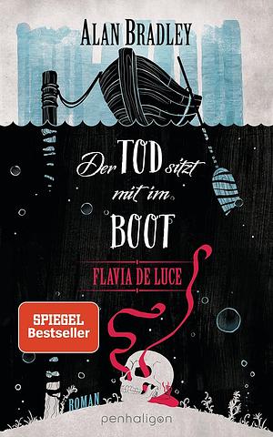 Der Tod sitzt mit im Boot : Roman by Alan Bradley