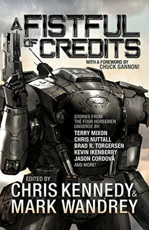 A Fistful of Credits: Stories from the Four Horsemen Universe by Mark Wandrey, Terry Mixon, Christopher Woods, P.P. Corcoran, Brad R. Torgersen, Charles E. Gannon, Jon Del Arroz, Jason Córdova, Christopher G. Nuttall, Doug Dandridge, Kevin Ikenberry, Chris Kennedy, Kacey Ezell