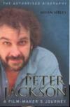 Peter Jackson: A Film-Maker's Journey - The Authorised Biography by Brian Sibley