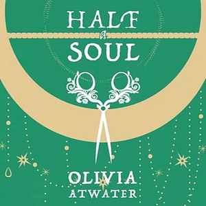 Half a Soul by Olivia Atwater