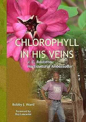 Chlorophyll In His Veins; J. C. Raulston, Horticultural Ambassador by Roy C. Dicks, Bobby J. Ward