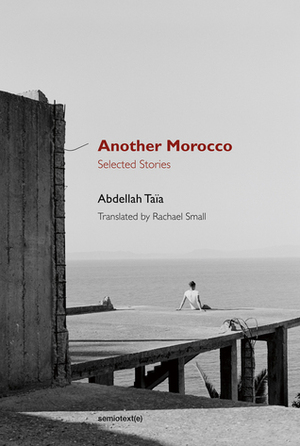 Another Morocco: Selected Stories by Abdellah Taïa, Rachel Small