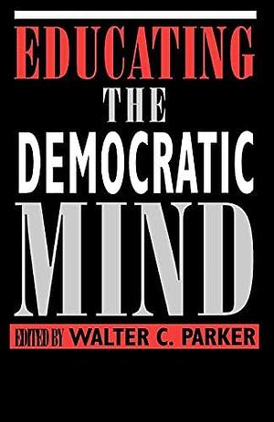 Educating the Democratic Mind by Walter Parker
