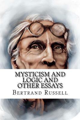 Mysticism and Logic and Other Essays by Bertrand Russell