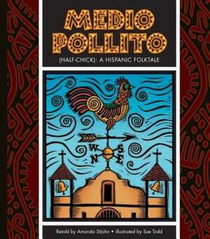 Medio Pollito (Half-Chick): A Mexican Folktale by Amanda St. John