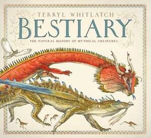 Bestiary: The Natural History of Mythical Creatures by Terryl Whitlatch