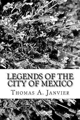 Legends of the City of Mexico by Thomas A. Janvier