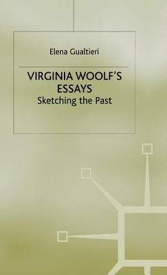 Virginia Woolf's Essays: Sketching the Past by E. Gualtieri