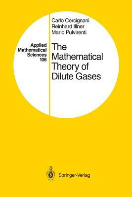 The Mathematical Theory of Dilute Gases by Carlo Cercignani, Mario Pulvirenti, Reinhard Illner