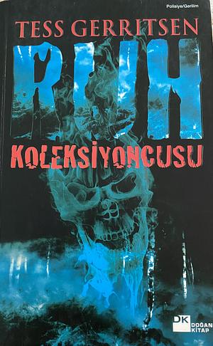 Ruh koleksiyoncusu by Tess Gerritsen