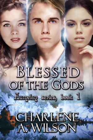 Blessed of the Gods (Aumelan #1) by Charlene A. Wilson