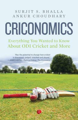 Criconomics: Everything You Wanted to Know about Odi Cricket and More by Surjit S. Bhalla, Ankur Choudhary