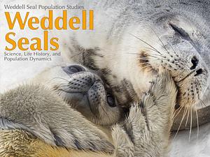 Weddell Seals, Science, Life History, and Population Dynamics by Jeremy Schmidt