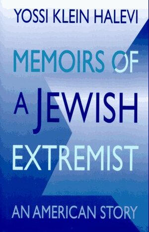 Memoirs of a Jewish Extremist: An American Story by Yossi Klein Halevi
