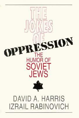 The Jokes of Oppression: The Humor of Soviet Jews by Izrail Ravinovich, David A. Harris