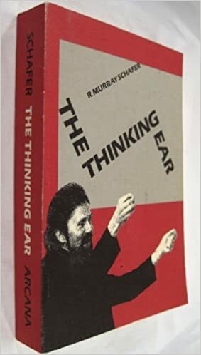 The Thinking Ear: Complete Writing on Music Education by R. Murray Schafer