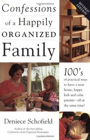 Confessions of a Happily Organized Family by Deniece Schofield