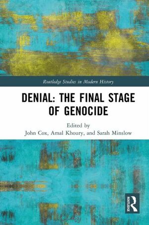 Denial: The Final Stage of Genocide? by John Cox, Sarah Minslow, Amal Khoury