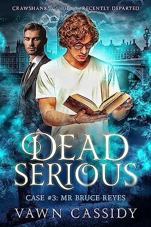 Dead Serious Case #3 Mr Bruce Reyes by Vawn Cassidy