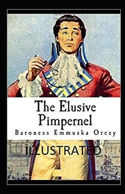 The Elusive Pimpernel Illustrated by Baroness Orczy