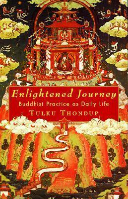Enlightened Journey: Buddhist Practice as Daily Life by Harold Talbott, Tulku Thondup