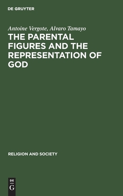 The Parental Figures and the Representation of God by Antoine Vergote, Alvaro Tamayo