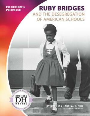 Ruby Bridges and the Desegregation of American Schools by Duchess Harris, Tom Head