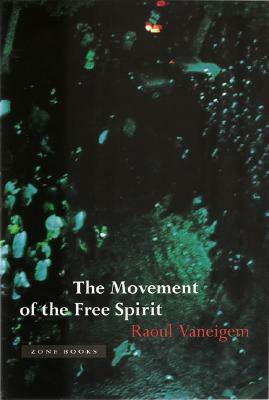 The Movement of the Free Spirit by Raoul Vaneigem, Randall Cherry, Ian Patterson