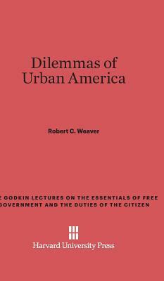 Dilemmas of Urban America by Robert C. Weaver