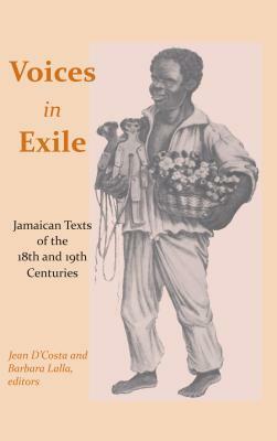 Voices in Exile: Jamaican Texts of the 18th and 19th Centuries by Jean D'Costa, Barbara Lalla