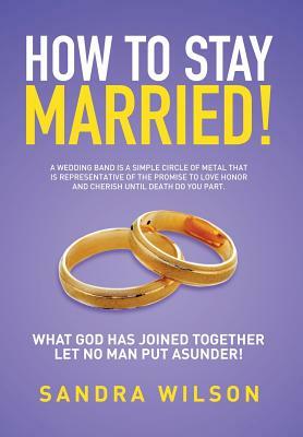 How to Stay Married!: Gold Wedding Bands His/Her by Sandra Wilson
