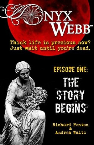 Onyx Webb: Episode One: The Story Begins by Andrea Waltz, Richard Fenton