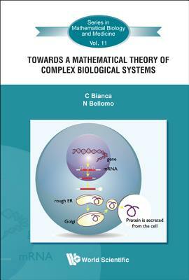 Towards a Mathematical Theory of Complex Biological Systems by Nicola Bellomo, Carlo Bianca