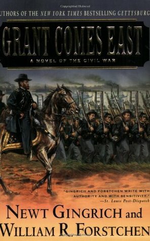 Grant Comes East: A Novel of the Civil War by William R. Forstchen, Newt Gingrich, Albert S. Hanser
