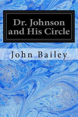 Dr. Johnson and His Circle by John Bailey