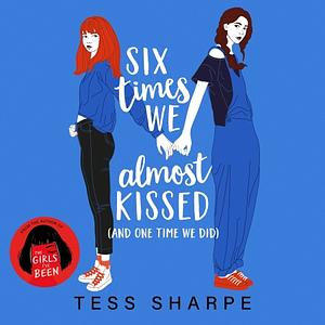 Six Times We Almost Kissed (And One Time We Did) by Tess Sharpe