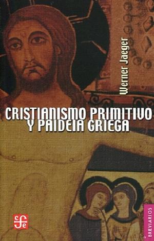 Cristianismo primitivo y paideia griega by Werner Wilhelm Jaeger