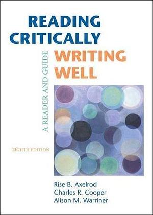 Reading Critically,Writing Well by Charles R. Cooper, Rise B. Axelrod, Rise B. Axelrod, Alison M. Warriner