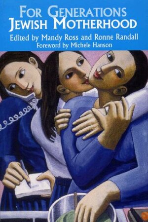 For Generations: Jewish Motherhood by Ronne Randall, Mandy Ross