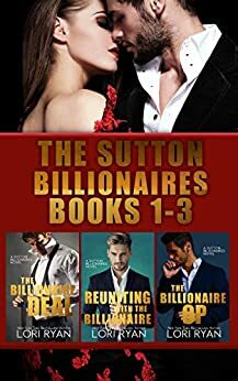 The Sutton Billionaires Books 1-3: The Billionaire Deal; Reuniting with the Billionaire; The Billionaire Op by Lori Ryan