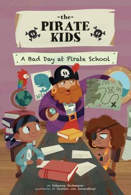 A Bad Day at Pirate School by Johanna Gohmann
