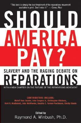 Should America Pay?: Slavery and the Raging Debate on Reparations by Molefi Kete Asante, Raymond A. Winbush, Armstrong Williams, John McWhorter, Shelby Steele, Christopher Hitchens, John Conyers Jr.
