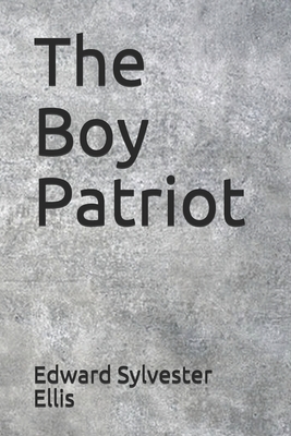 The Boy Patriot by Edward Sylvester Ellis