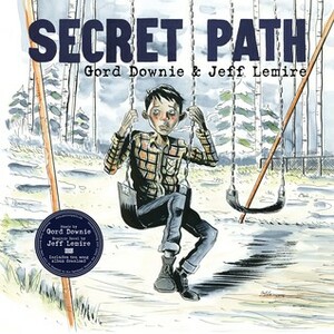 Secret Path by Gord Downie, Jeff Lemire