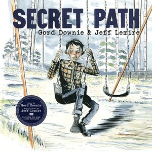 Secret Path by Jeff Lemire, Gord Downie